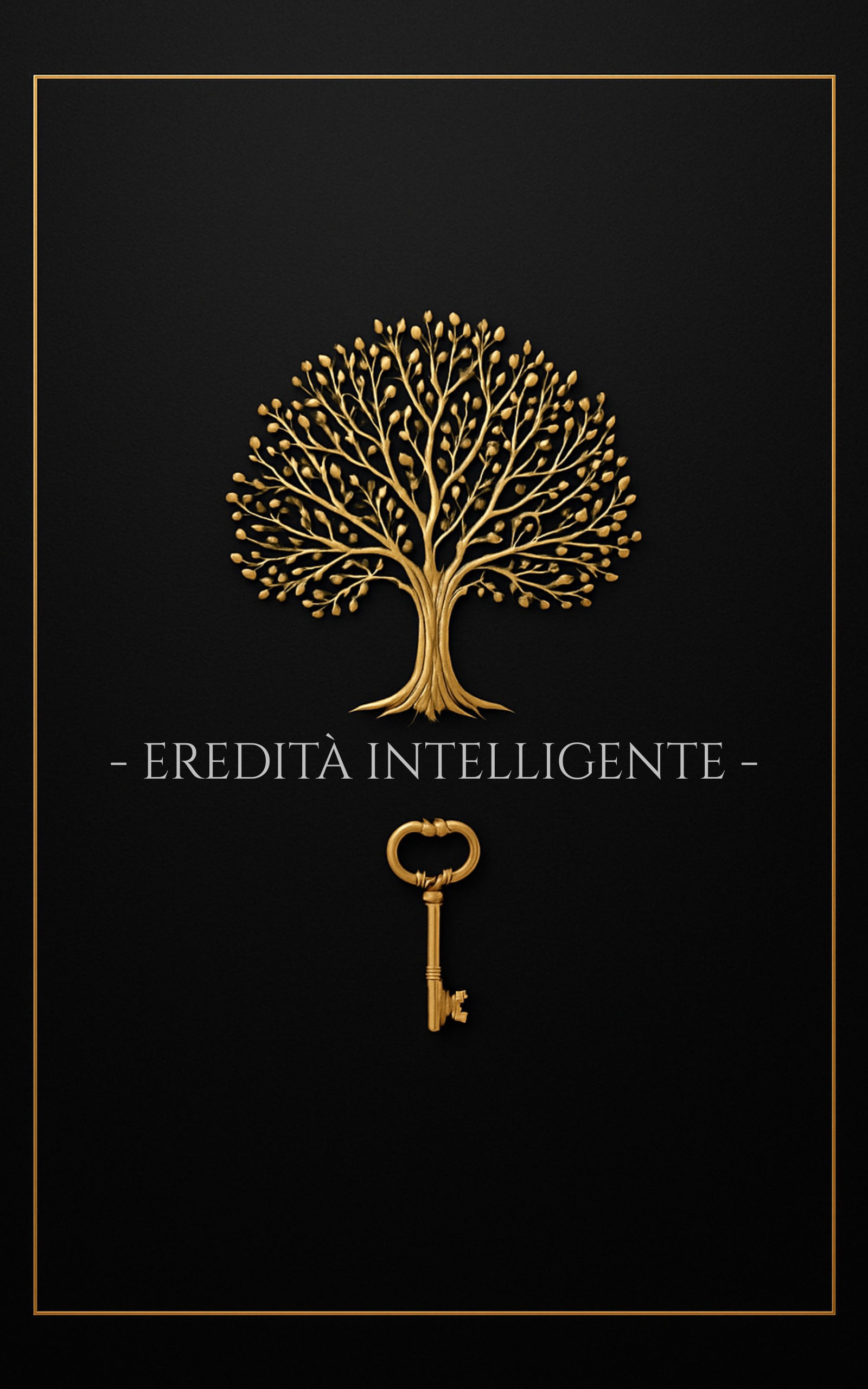 EREDITÀ INTELLIGENTE - La guida per comprendere, proteggere e far prosperare il patrimonio ereditato